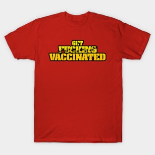 Get F***ing Vaccinated (Yellow) T-Shirt